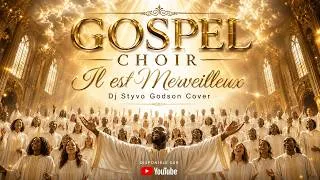 Miniature : Gospel Choir - Il est Merveilleux | Dj Styvo Godson