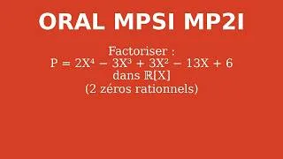 Miniature : Oral MPSI MP2I -- Exemple de factorisation dans R[X] - intervention de zeros rationnels
