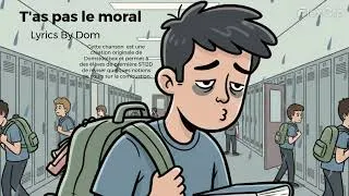 Miniature : T'as pas le moral ‑ Lyrics By Dom