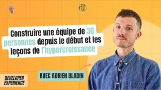 Miniature : Adrien : Construire une équipe de 30 depuis le début et les leçons de l’hypercroissance