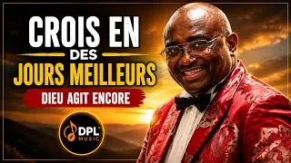 Miniature : Crois en des jours meilleurs | Un chant qui redonne l’espérance
