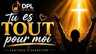 Miniature : Tu es tout pour moi ❤️ | Cantique d’adoration qui touche le cœur | DPL Music