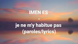 Miniature : IMEN ES - je ne m'y habitue pas (paroles / lyrics)