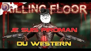 Miniature : KILLING FLOOR: Je suis piroman du western! (en plus des explication!)