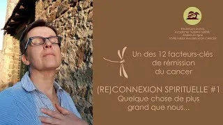 Miniature : (Re)connexion spirituelle #1 - Plus grand que nous - Une des 12 clés de rémission d'un cancer
