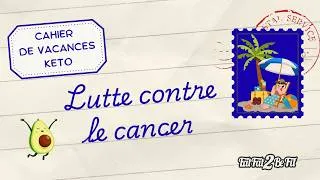 Miniature : ☀️ CAHIER DE VACANCES KETO N°2 : Lutte contre le cancer ☀️