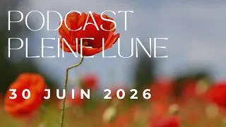 Miniature : 🎧 Podcast PLEINE LUNE 30 JUIN - Avec guidance (3 choix)⭐