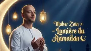 Miniature : Maher Zain ✨ - Lumière du Ramadan🌙✨