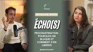Miniature : Echo(s) Podcast - Episode 004 - Procrastination : pourquoi on bloque et comment s'en libérer