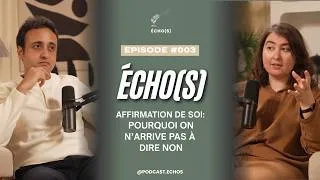 Miniature : Echo(s) Podcast - Episode 003 - Affirmation de soi : pourquoi on n'arrive pas à dire non