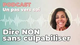 Miniature : Un pas vers soi #17 - Pourquoi vous n'arrivez pas à dire NON et comment y parvenir sans culpabiliser