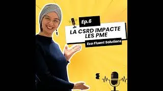 Miniature : #6 CSRD pour PME : ce que la réglementation change vraiment pour vos clients et votre entreprise