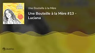 Miniature : Une Bouteille à la Mère #13 - Luciana
