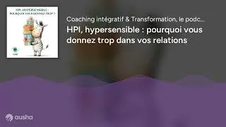 Miniature : HPI, hypersensible : pourquoi vous donnez trop dans vos relations