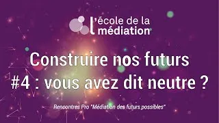 Miniature : Rencontre Pro 2024 - Construire nos futurs : #4 … vous avez dit neutre ? Lundi 10 juin 2024