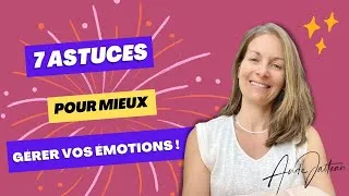 Miniature : 7 ASTUCES pour mieux gérer vos émotions !