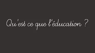Miniature : Qu'est ce que l'éducation ?