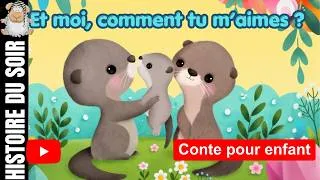 Miniature : Et moi, comment tu m'aimes ?histoire et conte du soir l conte pour enfant l histoire pour s'endormir