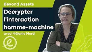 Miniature : Beyond Assets Ep. 5 : Mélanie | Décrypter l’interaction homme-machine