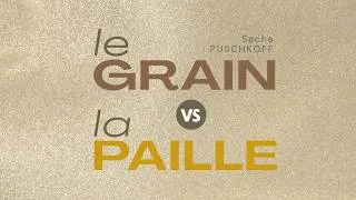 Miniature : Le grain VS la paille . Sacha Puschkoff