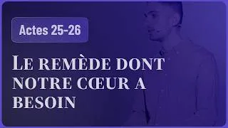 Miniature : Le remède dont notre cœur a besoin (Actes 25-26)