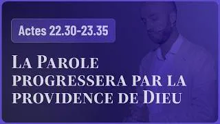 Miniature : La Parole progressera par la providence de Dieu (Actes 22.30-23.35)