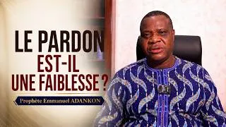Miniature : LE PARDON EST IL UNE FAIBLESSE ? - PROPHETE EMMANUEL ADANKON