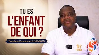 Miniature : TU ES L'ENFANT DE QUI ? - PROPHETE EMMANUEL ADANKON