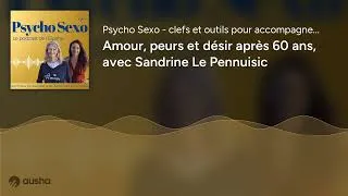 Miniature : Amour, peurs et désir après 60 ans, avec Sandrine Le Pennuisic