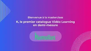 Miniature : Masterclass Kumullus - K, le premier catalogue Vidéo Learning en demi mesure