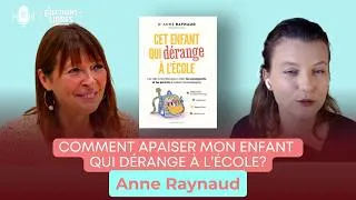 Miniature : Comment apaiser mon enfant qui dérange à l'école avec Anne Raynaud?