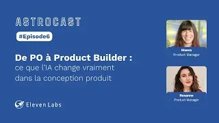 Miniature : Astrocast #6 - De PO à Product Builder : ce que l’IA change vraiment dans la conception produit