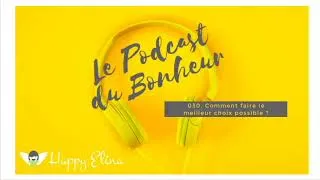 Miniature : Podcast 030. Comment faire le meilleur choix possible ?