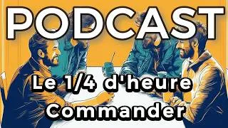 Miniature : LE 1/4 D'HEURE COMMANDER - ÉPISODE 24 : FOCUS SUR LA COLLECTION !