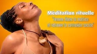 Miniature : Méditation rituelle "Femme libère ta Matrice sacrée"