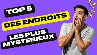 Miniature : Top 5 des endroits les plus mystérieux