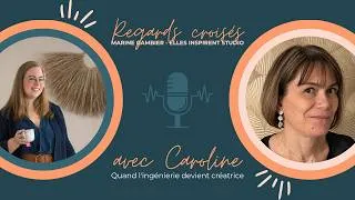 Miniature : Quand l'ingénierie devient créatrice - Regards Croisés avec Caroline MARGUERITAT