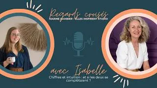 Miniature : Chiffres et intuition  et si les deux se complétaient - Regards Croisés avec Isabelle LE GAC