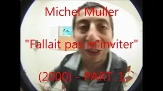 Miniature : Michel Muller : Non, fallait pas l'inviter (2000) (Part.1)