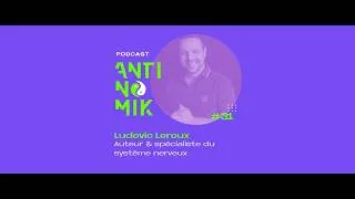 Miniature : #31 - Ludovic LEROUX - Auteur & spécialiste du système nerveux - Podcast Antinomik