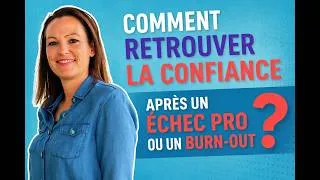 Miniature : Comment retrouver la confiance en soi après un échec pro ou un burn-out? (les vraies clés)
