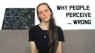 Miniature : why people perceive you/things wrong - emotions false our perception