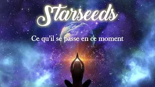 Miniature : 🌀 STARSEEDS 🌍 Ce qu'il se passe en ce moment ✨