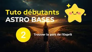 Miniature : Tuto Astrobases n°2: Trouver la part de l'Esprit