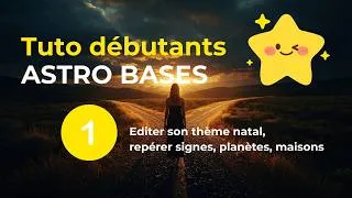 Miniature : Tuto Astrobases n°1 : Editer son thème natal, repérer signes, planètes, maisons