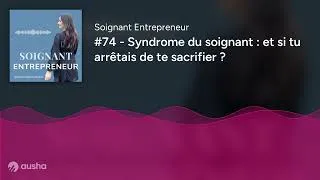 Miniature : #74 - Syndrome du soignant : et si tu arrêtais de te sacrifier ?