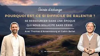 Miniature : Pourquoi est-ce si difficile de ralentir ? Thomas d'Ansembourg & Gabin Bellet - Soirée d'échange