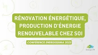 Miniature : Rénovation énergétique, production d'énergie renouvelable chez soi | Conférence energissima 2023
