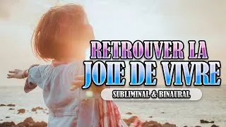 Miniature : RETROUVER LA JOIE DE VIVRE | Subliminal Français & Binaural | Énergie Positive