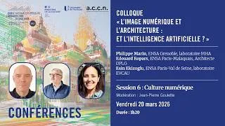 Miniature : Session 6 - Colloque « L’image numérique et l’architecture : et l’intelligence artificielle ? »